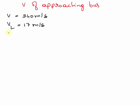 a-car-is-moving-at-a-velocity-of-17-ms-1-towards-an-approaching-bus-that-blows-a-horn-at-a-frequency-of-640-hz-on-a-straight-track-the-frequency-of-this-horn-appears-to-be-680-hz-to-the-car-10852