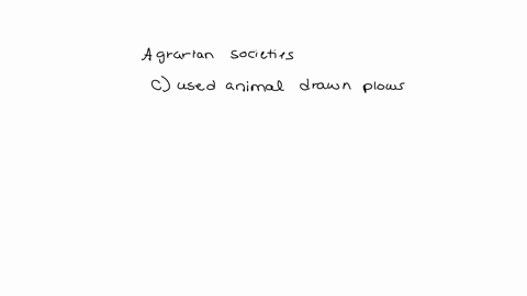 question-141-point-saved-agrarian-societies-oa-had-little-social-inequality-o-b-frequentiy-experienced-food-shortages-ocused-animal-drawn-plows-o-d-were-ruled-by-women-question-151-point-sav-44799
