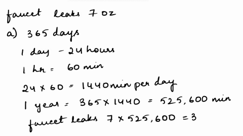faucet-leaks-7-0z-of-water-per-minute_-4-how-many-gallons-of-water-are-wasted-in-a-year-a-gallon-contains-128-oz-b-if-water-costs-5945-per-1000-gal-how-much-additional-money-is-being-spent-o-59574