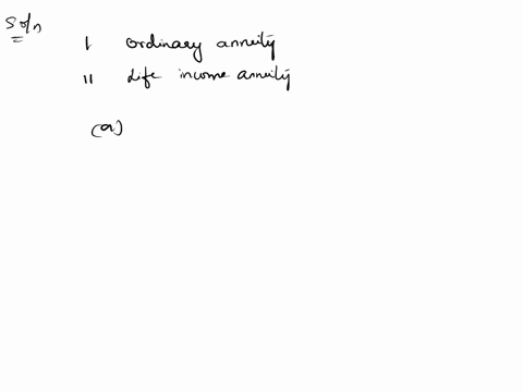 which-type-of-annuity-best-describes-the-following-arrangement-equal-payments-over-the-life-of-the-annuity-i-ordinary-annuity-ii-life-income-annuity-a-i-only-b-both-i-and-ii-c-none-of-the-ab-73218