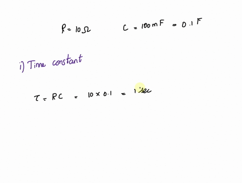 a-what-is-time-constant-of-a-rc-circuit-explain-and-calculate-for-given-value-use-the-rc-for-last-part-of-the-question-as-well-r-10-ohm-c-1oomf-respect-to-above-formula-calculate-the-voltage-45554