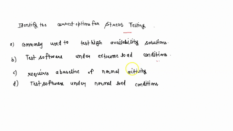 identify-the-correct-options-for-stress-testing-select-one-or-more-a-commonly-used-to-test-high-availability-solutions-b-test-software-under-extreme-load-conditions-c-requires-a-baseline-of-04356
