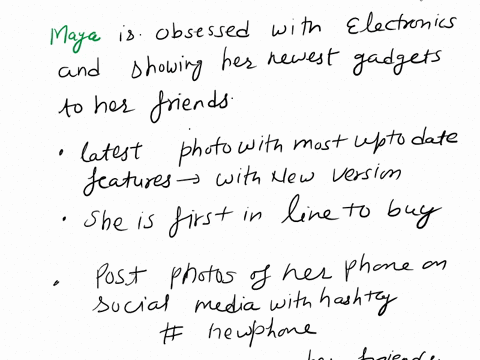 scenario-maya-is-obsessed-with-electronicsand-obsessed-with-showing-her-newest-gadgets-to-her-friends-for-example-she-always-has-the-latest-phone-with-the-most-up-to-date-features-when-a-new-99186