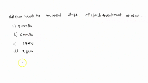 children-reach-the-one-word-stage-of-speech-development-at-about-a-4-months-b-6-months-c-1-year-d-4-51498