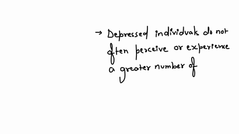 as-compared-to-non-depressed-people-depressed-individuals-____-group-of-answer-choices-have-greater-unpleasant-events-react-more-to-pleasant-experiences-react-worse-to-unpleasant-events-have-fewer-ple
