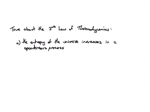 which-is-true-about-second-law-of-thermodynamics-athe-entropy-of-the-universe-increases-in-a-spontaneous-process-and-remains-unchanged-in-an-equilibrium-process-b-spontaneous-process-ds-univdssysdssur