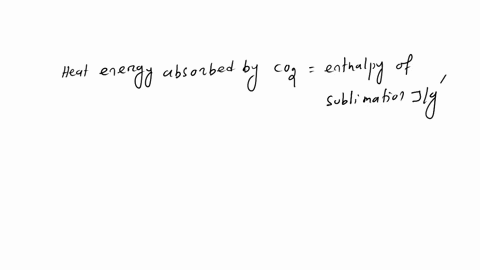 calculate-the-energy-absorbed-when-20x103g-of-dry-ice-co2-sublimate-at-the-normal-sublimation-point-the-enthalpy-of-sublimation-1963jg-77247