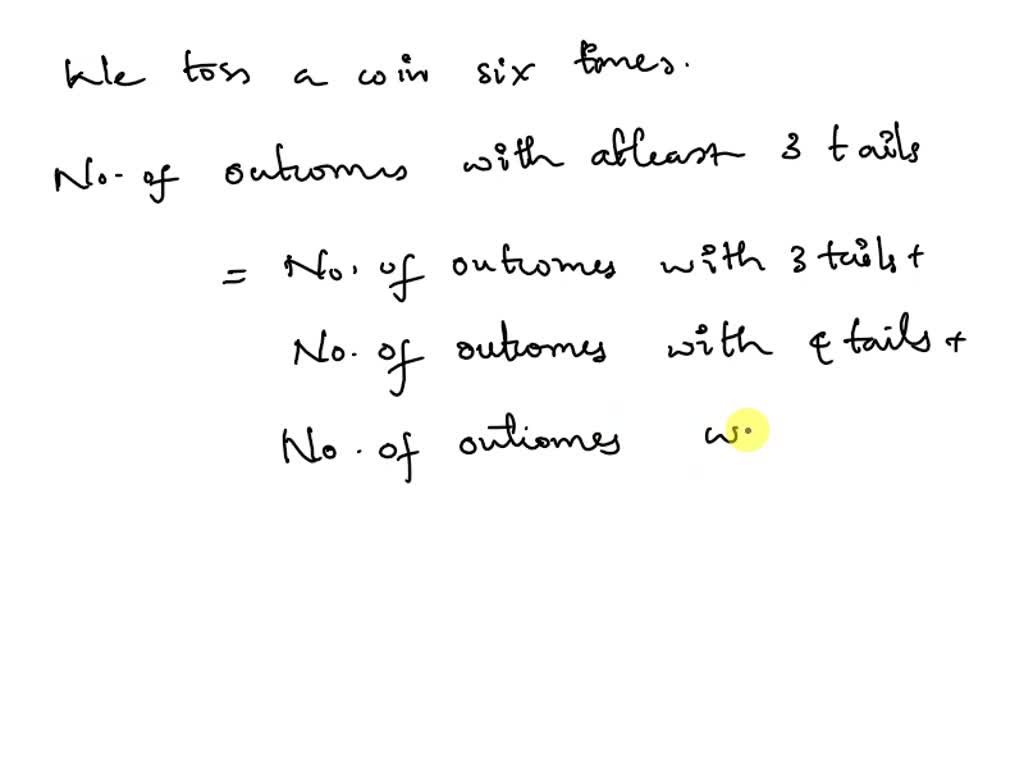 SOLVED An experiment consists of tossing a coin six times and