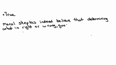 question-4-1-mathrmpts-according-to-the-text-moral-skeptics-bold-that-it-is-difficult-er-impossible-to-know-what-is-good-or-bad-right-of-wrong-true-false-ouestion-5-1-mathrmpts