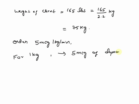 question-2-1-point-listen-a-client-weighs-165-ibs-the-physician-orders-dopamine-400-mg500-ml-dsw-at-5-mcgkgmin-to-start-and-titrated-to-10-mcgkgmin-to-stabilize-blood-pressure-what-is-the-cl-27762
