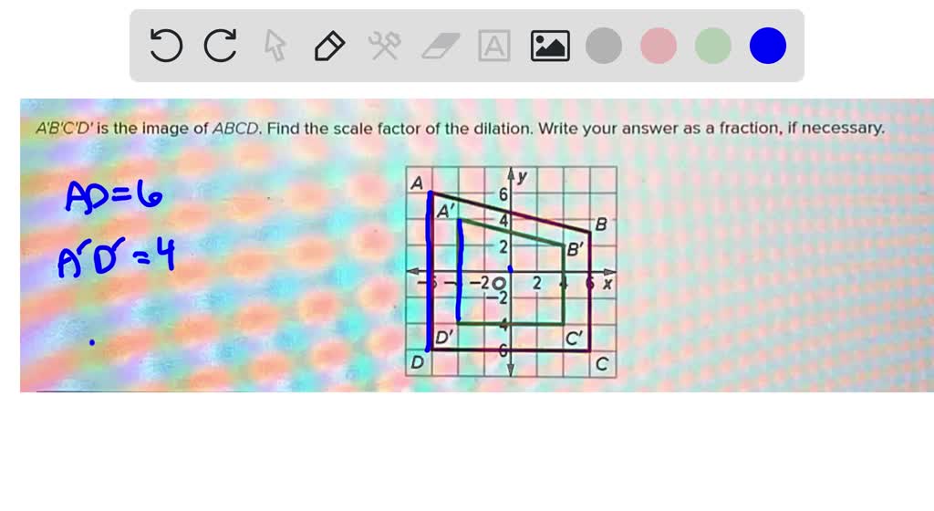 SOLVED AB'C'D' is the image of ABCD. Find the scale factor of the
