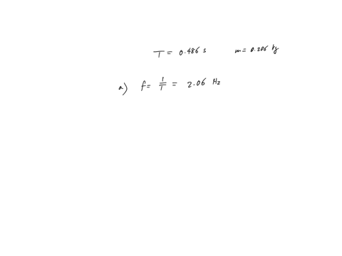 the-period-of-motion-of-an-object-spring-system-is-t-0486-s-when-an-object-of-mass-m-206-g-is-attached-to-the-spring-a-find-the-frequency-of-motion-in-hertz-your-response-differs-from-the-co-51382