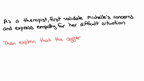 you-are-now-working-as-a-therapist-in-a-mental-health-clinic-a-mother-michelle-comes-to-you-concerned-about-her-12-year-old-son-named-james-she-describes-james-as-being-aggressive-towards-he-20493