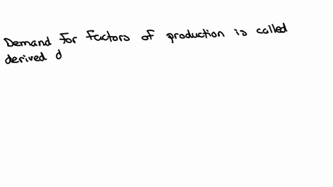 the-demand-for-a-factor-of-production-is-based-on-a-firms-decision-to-supply-a-good-to-the-output-markets-for-this-reason-the-demand-for-the-factors-of-production-are-called-group-of-answer-choices-su