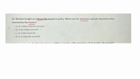 42-barbara-bought-an-indered-life-inwerance-policy-where-are-her-premlums-typlcally-depoited-when-recelved-by-the-insurer-ba-in-a-daly-intereit-account-mathrmob-in-an-index-account-mathrmo-in-a-loan-a