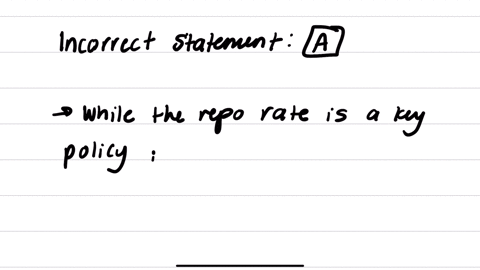 which-one-of-the-following-statements-is-incorrectselect-one-athe-repo-rate-is-the-policy-interest-rate-in-south-africa-and-all-other-market-interest-rates-such-as-the-prime-lending-rate-generally-fol