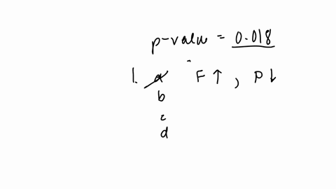 as-part-of-an-experiment-we-conduct-one-way-anova-and-obtain-p-value-of-0018-which-of-the-following-statements-about-this-p-value-are-true-if-our-test-statistic-had-been-larger-our-p-value-w-19976