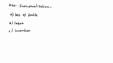 the-rise-of-industrialization-was-accompanied-by-_____-a-loss-of-fertile-land-labor-intensive-farming-the-invention-of-new-raw-materials-an-increased-use-of-fossil-fuels-05923