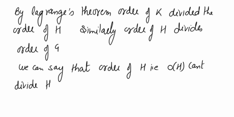 suppose-that-k-is-a-proper-subgroup-of-h-and-h-is-a-proper-subgroup-of-g-if-k-42-and-g-420-what-are-the-possible-orders-of-h-76132
