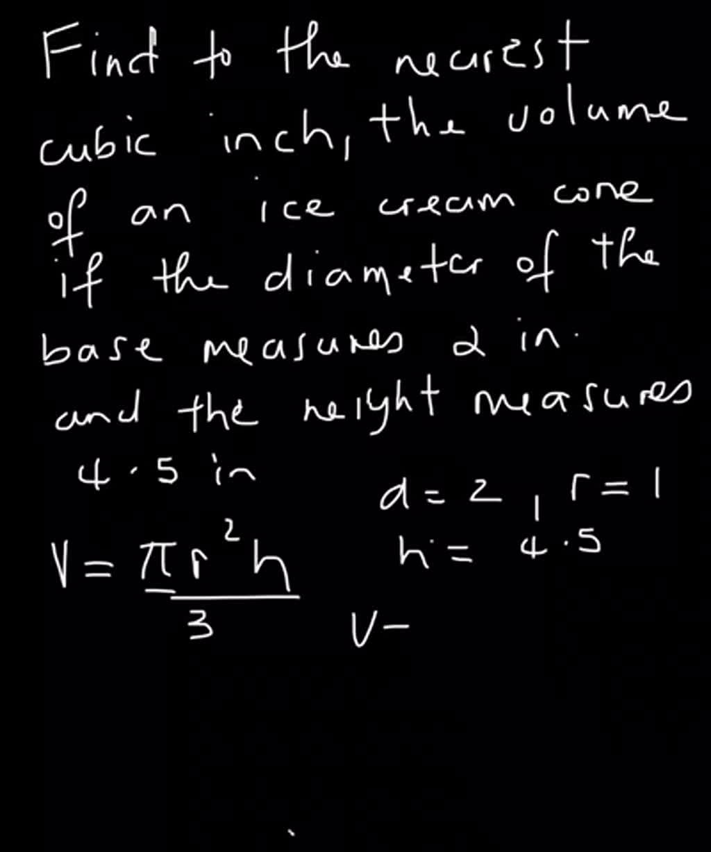 SOLVED Find to the nearest cubic inch the volume of an ice cream cone