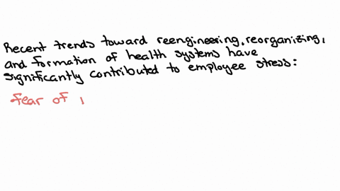 how-has-the-recent-years-trend-toward-reengineering-reorganizing-and-the-formation-of-health-systems-contributed-to-employee-stress-to-manage-stress