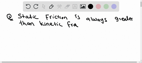 true-or-false-static-friction-is-always-greater-than-kinetic-friction_-select-one-a-false-because-the-strength-of-static-friction-depends-on-the-strength-of-the-other-forces-on-the-object-b-00083