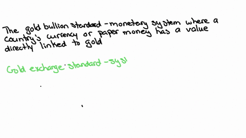 define-the-following-terms-of-monetary-systems-by-classical-economists-the-gold-bullion-standard-the-gold-exchange-standard-fiat-money-use
