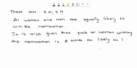there-are-8-candidates-for-one-partys-presidential-nomination-including-3-women-and-5-men-suppose-that-all-the-men-are-equally-likely-to-win-the-nomination-and-all-the-women-are-are-equally-01037