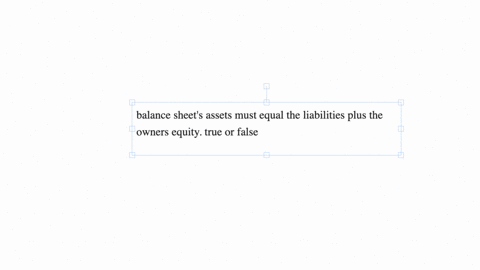 balance-sheets-assets-must-equal-the-liabilities-plus-the-owners-equity-true-or-false