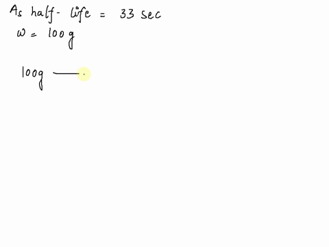 how-long-does-it-take-a-100-g-sample-of-as-81-to-decay-to-625-g-half-life-for-as-81-is-33-seconds-67083