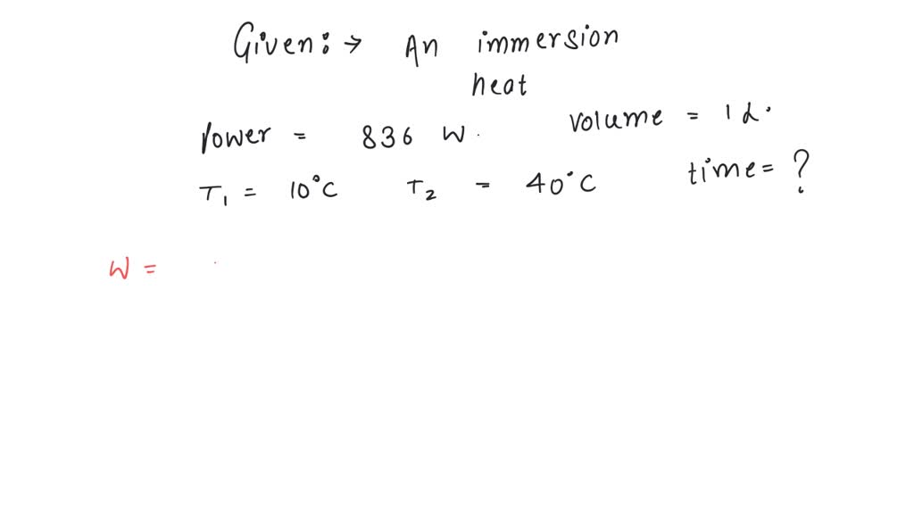 SOLVED An immersion heater is rated 836 watt. It should heat 1 litre