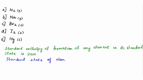 all-of-the-following-have-a-standard-enthalpy-of-formation-equal-to-zero-except-___a-n2g-___b-nag-___c-br2l-___d-i2s-___e-hgl-08156