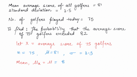 the-average-score-of-all-golfers-for-a-particular-course-has-a-mean-of-81-and-a-standard-deviation-of-35-suppose-75-golfers-played-the-course-today-find-the-probability-that-the-average-scor-32696