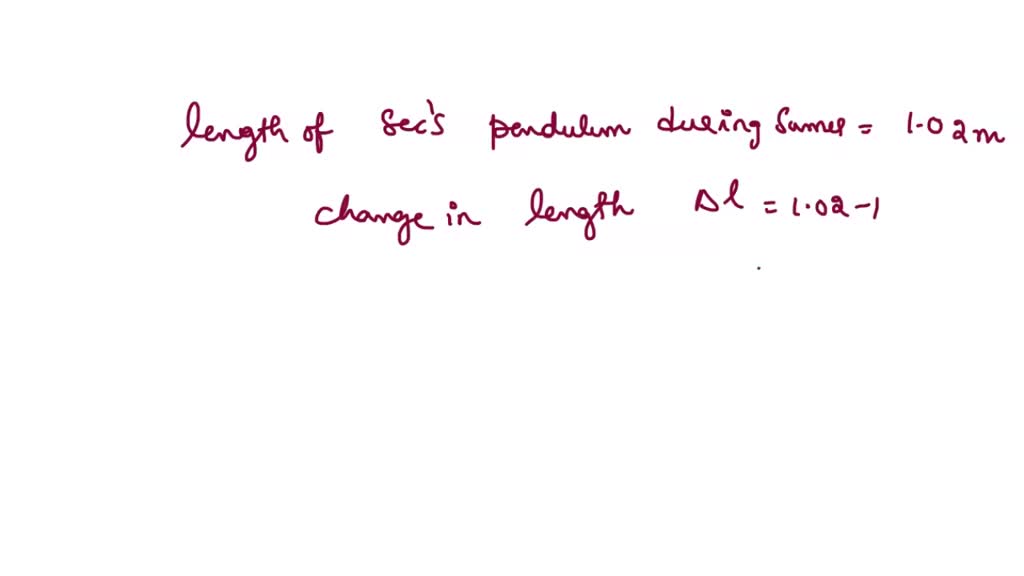 SOLVED A clock regulated by a seconds pendulum keeps correct time. During summer the length of