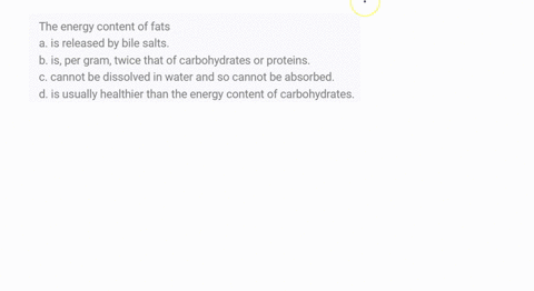 the-energy-content-of-fats-a-is-released-by-bile-salts-b-is-per-gram-twice-that-of-carbohydrates-or-34624