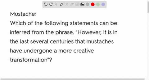 mustache-which-of-the-following-statements-can-be-inferred-from-the-phrase-however-it-is-in-the-last-several-centuries-that-mustaches-have-undergone-a-more-creative-transformation-a-individu-38602