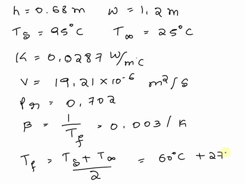 consider-a-vertical-plate-of-a-height-of-068-m-and-a-width-of-12-m-that-is-at-ts95oc-in-a-quiescent-environment-at-25oc-calculate-the-convection-heat-transfer-from-the-front-surface-of-the-p-24226