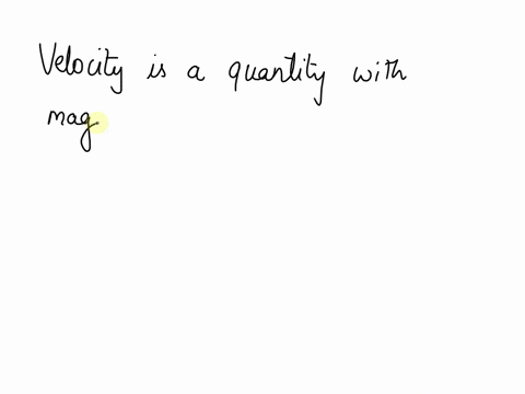 which-phrase-describes-velocity-u-a-a-quantity-with-direction-only-b-a-quantity-with-magnitude-only-c-a-quantity-with-no-units-d-a-quantity-with-magnitude-and-direction-submi-50537