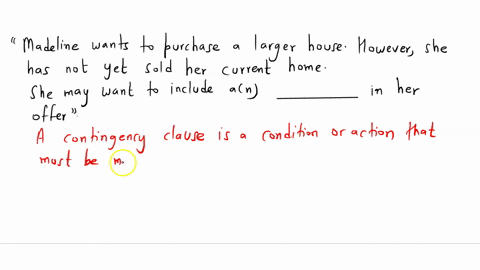 madeline-wants-to-purchase-a-larger-house-however-she-has-not-yet-sold-her-current-home-she-may-want-to-include-an-________-in-her-offer-97952