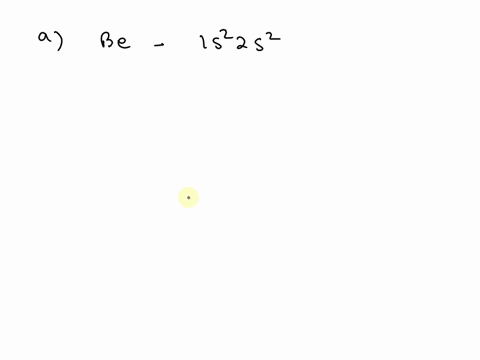 a-write-out-the-ground-state-electron-configuration-1s2-2s2dots-for-the-beryllium-atom-b-what-elemen-40945