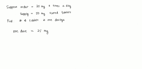 order-is-25-mg-three-times-a-day-supply-is-50-mg-tablets-scoredhow-many-tablets-to-administer-one-dose