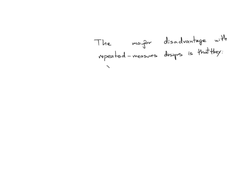 the-major-disadvantage-with-repeated-measures-designs-is-that-they-group-of-answer-choices-have-a-funny-looking-summary-table-require-too-many-subjects-are-less-powerful-than-between-subjects-designs