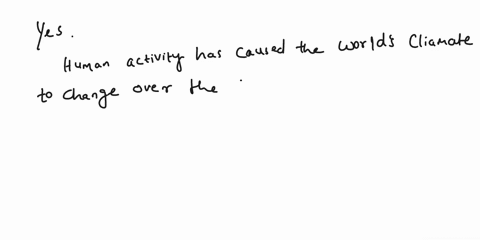 has-human-activity-caused-the-worlds-climate-to-change-over-the-past-100-years-yes-or-no-and-why-71154