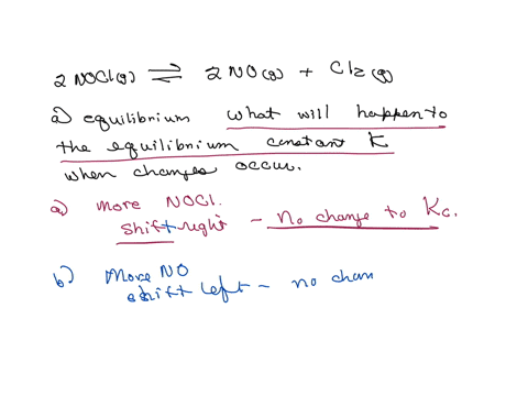 consider-the-reaction-2noclg-2nog-cl2g-if-the-above-equation-is-at-equilibrium-what-will-happen-to-the-equilibrium-constant-k-when-the-following-changes-occurs-state-which-direction-will-the-equilibri