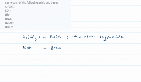 name-each-of-the-following-acids-and-bases-aloh3-koh-hbr-hno2-h2so4-hclo2-32883