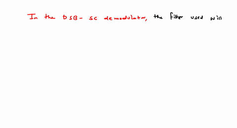 in-the-dsb-sc-demodulator-the-filter-used-is-low-pass-filter-highpass-filter-band-pass-filter-none-of-the-other-answers-95875