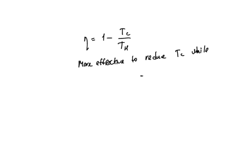 which-is-the-more-effective-way-to-increase-the-thermal-efficiency-of-a-carnot-engine-to-increase-th-with-tc-constant-or-to-decrease-tc-with-th-constant-for-a-real-engine-which-would-be-the-more-pract