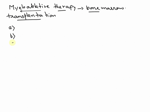 myeloablative-therapy-is-carried-out-in-bone-marrow-transplantation-for-following-reasons-except-a-prevent-graft-versus-host-disease-b-prevent-host-versus-graft-disease-c-disable-the-patient-53386