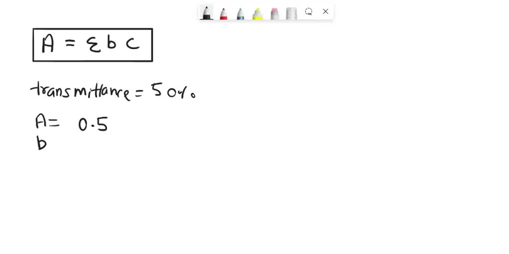 SOLVED suppose you have a dye sample with transmittance of 50,at