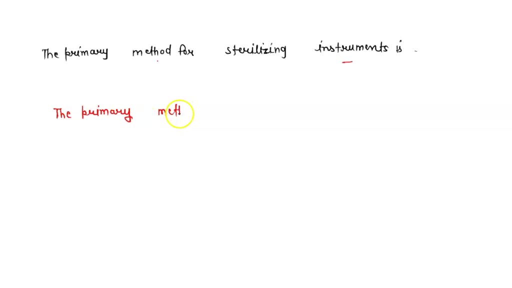SOLVED The primary method for sterilizing surgical instruments is